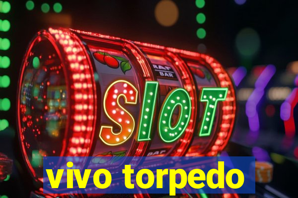 vivo torpedo
